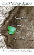 Standing in the Circle of Grief: Prayers and Liturgies for Death and Dying