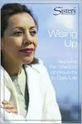 Sisters Bible Study Wising Up - Participant's Workbook: Applying the Wisdom of Proverbs to Daily Life