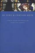 In Sure and Certain Hope: Liturgies, Prayers, and Readings for Funerals and Memorials