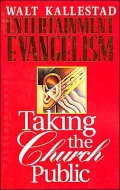 Entertainment Evangelism: Taking the Church Public