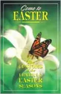 Come to Easter: The Customs of the Lenten and Easter Seasons