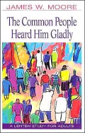 The Common People Heard Him Gladly : A Lenten Study for Adults 2004