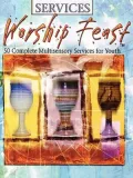 Services: Worship Feast: 50 Complete Multisensory Services for Youth(Worship Feast Series)