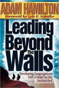 Leading Beyond the Walls: Developing Congregations with a Heart for the Unchurched