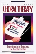Choral Therapy: Vocal Techniques and Exercises for Church Choirs