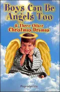 Boys Can Be Angels Too and Three Other Christmas Dramas : Easy Dramas, Speeches and Recitations for Children