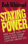 Staying Power: Why People Leave the Church over Change (and What You Can Do about It!)