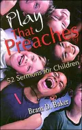 Play That Preaches: 52 Sermons for Children