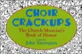 Choir Crackups : The Church Musician's Book of Humor