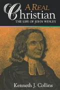 Real Christian: The Life of John Wesley