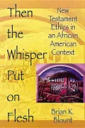 Then the Whisper Put on Flesh: New Testaments Ethics in an African American Context