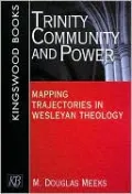 Trinity, Community, and Power: Mapping Trajectories in Wesleyan Theology