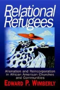 Relational Refugees: Alienation and Reincorporation in African-American Churches and Communities