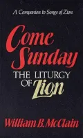 Come Sunday: The Liturgy of Zion