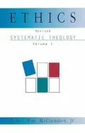 Ethics: Systematic Theology, Vol. 1