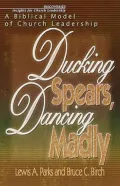 Ducking Spears, Dancing Madly: A Biblical Model of Church Leadership