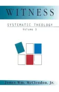 Witness: Systematic Theology, Vol. 3