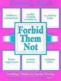 Forbid Them Not Year A : Year A: Involving Children in Sunday School Worship