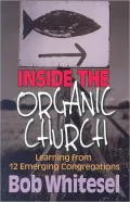 Inside the Organic Church: Learning from 12 Emerging Congregations
