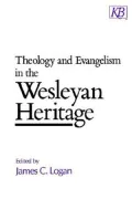 Theology and Evangelism in the Wesleyan Heritage : Essays in the Theology of Evangelism