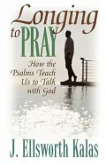 Longing to Pray: How the Psalms Teach us to Talk with God
