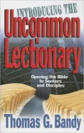 Introducing the Uncommon Lectionary: Opening the Bible to Seekers and Disciples