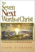Seven Next Words of Christ: Finding Hope in the Resurrection Sayings