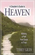 Doubter's Guide to Heaven: Walking a Path from Doubt to Trust