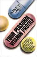 Your Personal Vitamin Profile: A Medical Scientist Shows You How to Chart Your Individual Vitamin and Mineral Formula