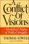 Conflict of Visions: Ideological Origins of Political Struggles
