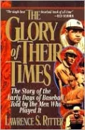 Glory of Their Times: The Story of the Early Days of Baseball Told by the Men Who Played It