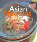 Asian Noodles : 75 Dishes to Twirl, Slurp, and Savor