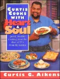 Curtis Cooks with Heart and Soul: Quick Healthy Cooking from the Host of TV's "From My Garden"