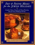 Fast and Festive Meals for the Jewish Holidays : Complete Menus, Rituals, and Party-Planning Ideas for Every Holiday of the Year