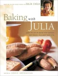 Baking with Julia: Sift, Knead, Flute, Flour and Savor the Joys of Baking with America's Best...
