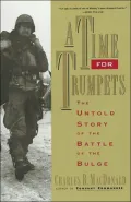 Time for Trumpets: The Untold Story of the Battle of the Bulge