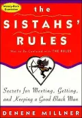 Sistahs' Rules: Secrets for Meeting, Getting, and Keeping a Good Black Man