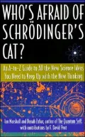 Who's Afraid of Schrodinger's Cat: All The New Science Ideas You Need To Keep Up With The New Thinking