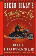Biker Billy's Freeway-a-Fire Cookbook : Life's Too Short to Eat Dull Food