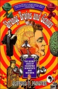 Strange Brains and Genius: The Secret Lives of Eccentric Scientists and Madmen