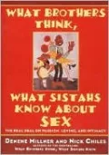 What Brothers Think, What Sistahs Know about Sex: The Real Deal on Passion, Loving, and Intimacy