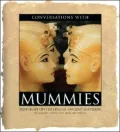 Conversations with Mummies: New Light on the Lives of the Ancient Egyptians