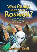What Really Happened in Roswell?: Just the Facts (Plus the Rumors) about UFOs and Aliens