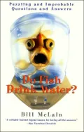 Do Fish Drink Water?: Puzzling and Improbable Questions and Answers