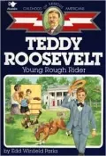 Teddy Roosevelt: Young Rough Rider (The Childhood of Famous Americans Series)