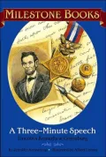 Three-Minute Speech: Lincoln's Remarks at Gettysburg (Milestone Books Series)