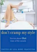 Don't Cramp My Style: Stories about THAT Time of the Month