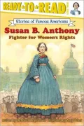 Susan B. Anthony: Fighter for Women's Rights (Ready-to-Read Stories of Famous Americans Series)