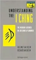 Understanding the "I Ching": The Wilhelm Lectures on the Book of Changes, Vol. 19