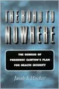 The Road to Nowhere - The Genesis of President Clinton's Plan for Health Security